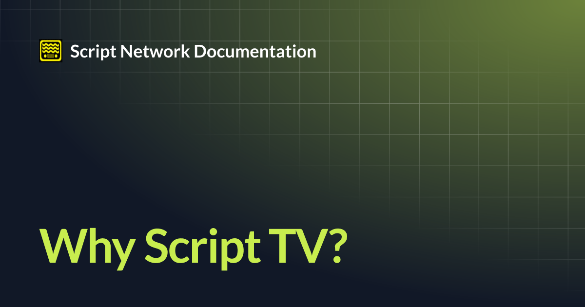 Why Script TV? | Script Network Documentation
